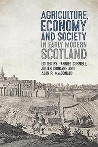 Agriculture, Economy and Society in Early Modern Scotland
