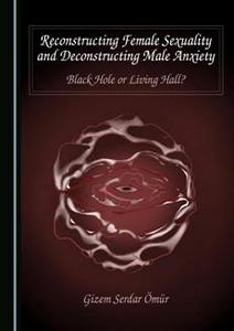 Reconstructing Female Sexuality and Deconstructing Male Anxiety Black Hole or Living Hall