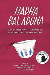 Hadha Baladuna Arab American Narratives of Boundary and Belonging