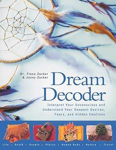 Dream Decoder Interpret Your Unconscious and Understand Your Deepest Desires, Fears, and Hidden Emotions (2024)