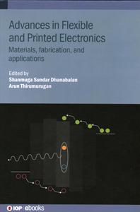 Advances in Flexible and Printed Electronics Materials, fabrication, and applications