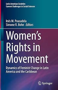Women’s Rights in Movement Dynamics of Feminist Change in Latin America and the Caribbean