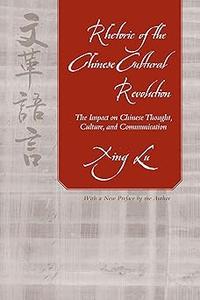 Rhetoric of the Chinese Cultural Revolution The Impact on Chinese Thought, Culture, and Communication