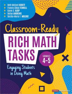 Classroom-Ready Rich Math Tasks, Grades 4-5 Engaging Students in Doing Math