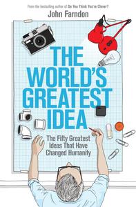 World’s Greatest Idea The Fifty Greatest Ideas That Have Changed Humanity
