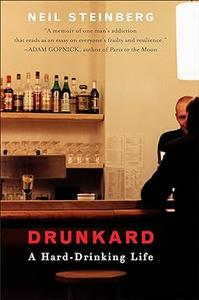 Drunkard A Hard–Drinking Life