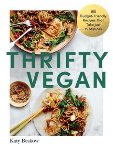 Thrifty Vegan 150 Budget-Friendly Recipes That Take Just 15 Minutes