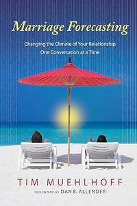 Marriage Forecasting Changing the Climate of Your Relationship One Conversation at a Time