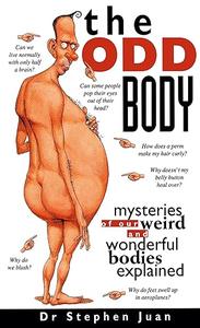 The Odd Body Mysteries of Our Weird and Wonderful Bodies Explained