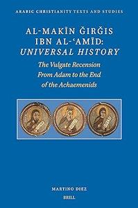 Al-Makin Girgis Ibn Al-Amid Universal History; The Vulgate Recensionp; From Adam to the End of the Achaemenids