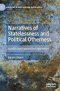 Narratives of Statelessness and Political Otherness Kurdish and Palestinian Experiences