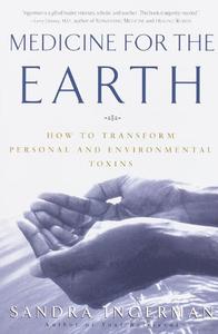 Medicine for the Earth How to Transform Personal and Environmental Toxins