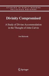 Divinity Compromised A Study of Divine Accommodation in the Thought of John Calvin