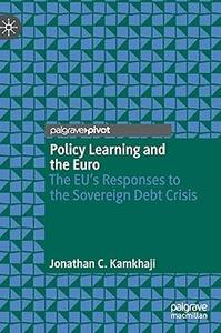 Policy Learning and the Euro The EU’s Responses to the Sovereign Debt Crisis