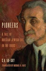 Pioneers A Tale of Russian-Jewish Life in the 1880s (Jewish Literature and Culture)