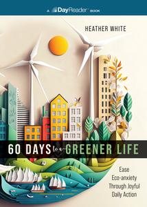 60 Days to a Greener Life Ease Eco-anxiety Through Joyful Daily Action