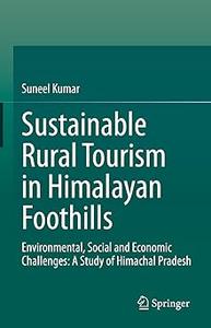 Sustainable Rural Tourism in Himalayan Foothills Environmental, Social and Economic Challenges A Study of Himachal Pra