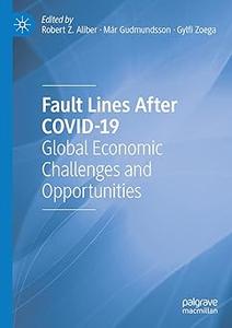 Fault Lines After COVID-19 Global Economic Challenges and Opportunities