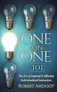 One on One 101 The Art of Inspired and Effective Individualized Instruction