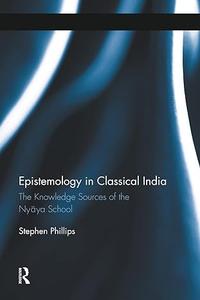 Epistemology in Classical India The Knowledge Sources of the Nyaya School