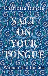 Salt On Your Tongue Women and the Sea