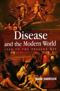 Disease and the Modern World 1500 to the Present Day