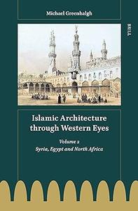 Islamic Architecture Through Western Eyes, Volume 2 Syria, Egypt and North Africa