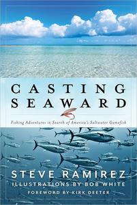 Casting Seaward Fishing Adventures in Search of America's Saltwater Gamefish