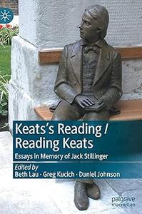 Keats’s Reading  Reading Keats Essays in Memory of Jack Stillinger