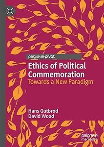 Ethics of Political Commemoration Towards a New Paradigm