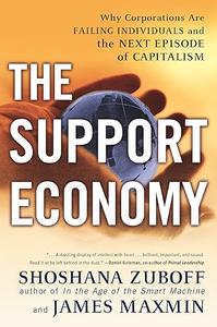 The Support Economy  Why Corporations Are Failing Individuals and the Next Episode of Capitalism