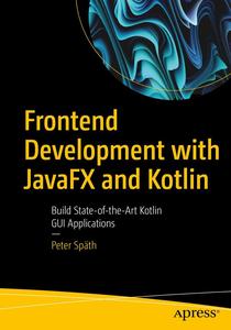Frontend Development with JavaFX and Kotlin Build State-of-the-Art Kotlin GUI Applications