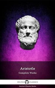 Delphi Complete Works of Aristotle (Illustrated)