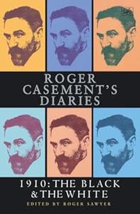 Roger Casement’s Diaries — 1910 The Black & The White