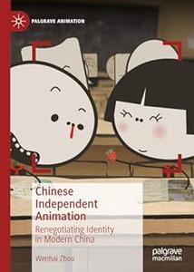 Chinese Independent Animation Renegotiating Identity in Modern China