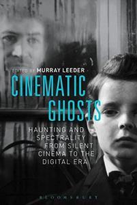 Cinematic ghosts  haunting and spectrality from silent cinema to the digital era