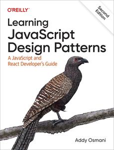 Learning JavaScript Design Patterns A JavaScript and React Developer’s Guide, 2nd Edition