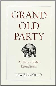 Grand Old Party A History of the Republicans