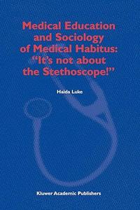 Medical Education and Sociology of Medical Habitus It’s not about the Stethoscope!
