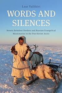 Words and Silences Nenets Reindeer Herders and Russian Evangelical Missionaries in the Post-Soviet Arctic