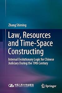 Law, Resources and Time-Space Constructing Internal Evolutionary Logic for Chinese Judiciary During the 19th Century