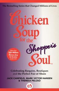 Chicken Soup for the Shopper’s Soul Celebrating Bargains, Boutiques and the Perfect Pair of Shoes