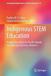 Indigenous STEM Education Perspectives from the Pacific Islands, the Americas and Asia, Volume 1