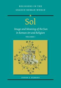 Sol Image and Meaning of the Sun in Roman Art and Religion, Volume I