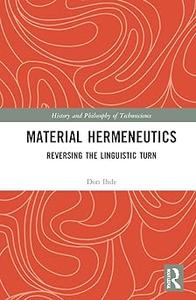 Material Hermeneutics Reversing the Linguistic Turn