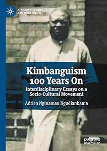 Kimbanguism 100 Years On Interdisciplinary Essays on a Socio-Cultural Movement