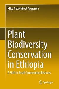 Plant Biodiversity Conservation in Ethiopia A Shift to Small Conservation Reserves