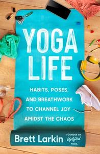 Yoga Life Habits, Poses, and Breathwork to Channel Joy Amidst the Chaos