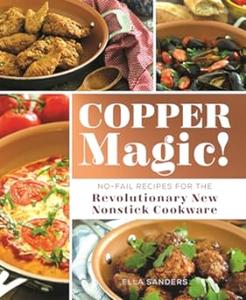 Copper Magic! No-Fail Recipes for the Revolutionary New Nonstick Cookware (2024)