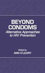 Beyond Condoms Alternative Approaches to HIV Prevention